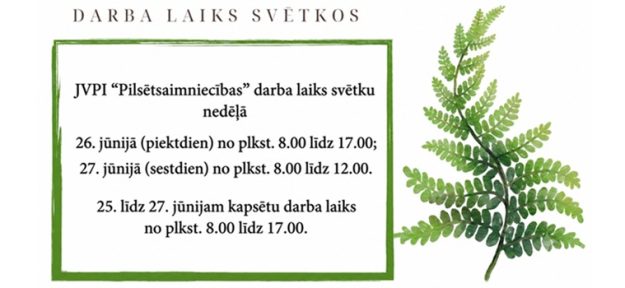 Darba laiks JVPI “Pilsētsaimniecības” darba laiks svētku nedēļā 26. jūnijā (piektdien) no plkst. 8.00 līdz 13.00; 27. jūnijā (sestdien) no plkst. 8.00 līdz 12.00. 25. līdz 27. jūnijam kapsētu darba laiks no plkst. 8.00 līdz 17.00.